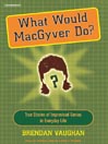 What Would MacGyver Do?